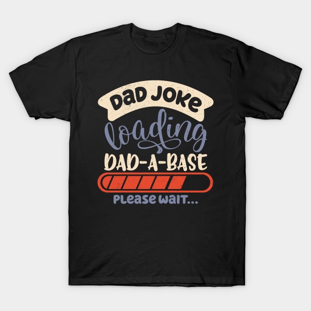 Dad Joke Dad-A-Base Father Jokes Dad Jokes Loading Database T-Shirt by alcoshirts